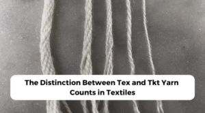 The Distinction Between Tex and Tkt Yarn Counts in Textiles